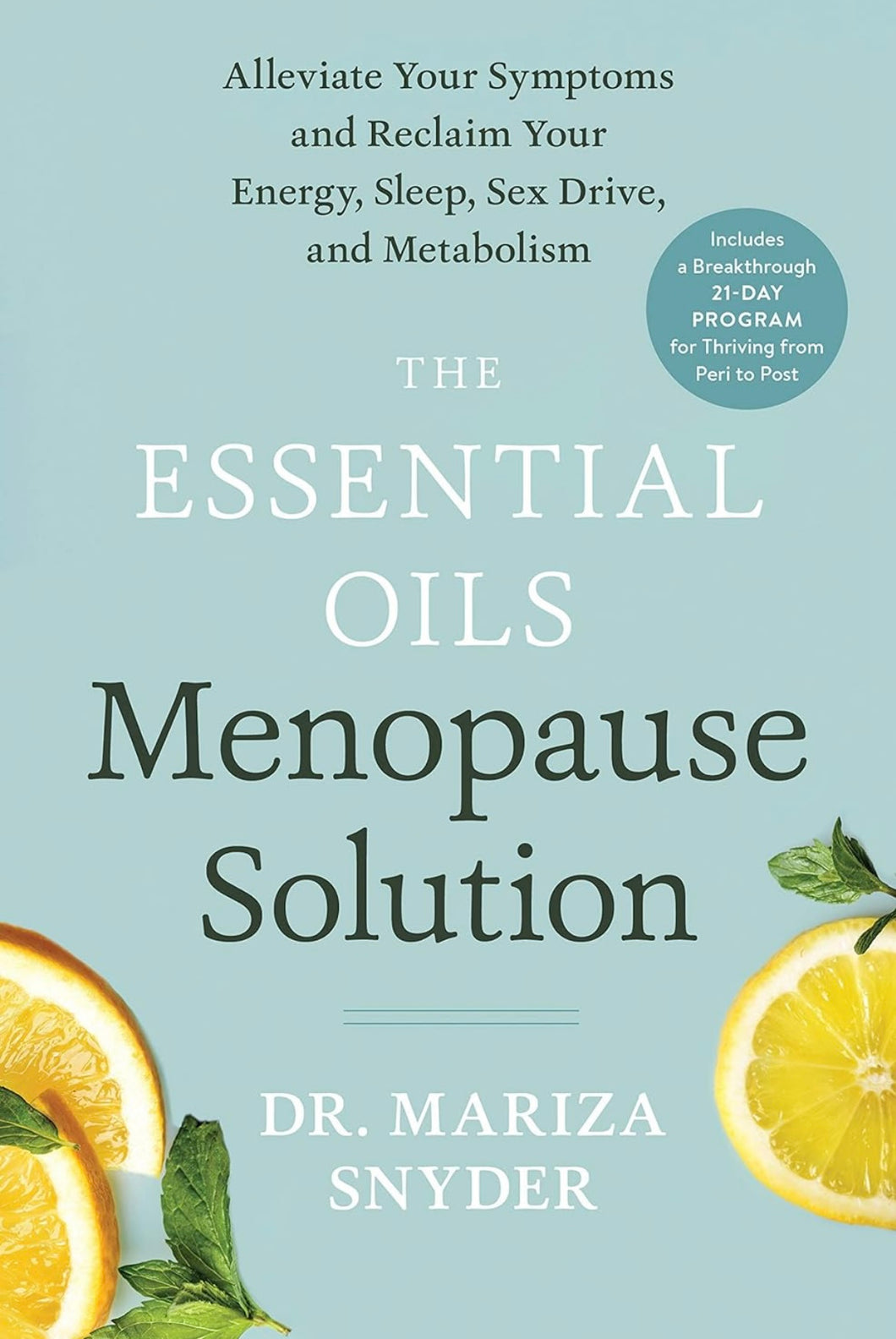 The Essential Oils Menopause Solution: Alleviate Your Symptoms and Reclaim Your Energy, Sleep, Sex Drive, and Metabolism