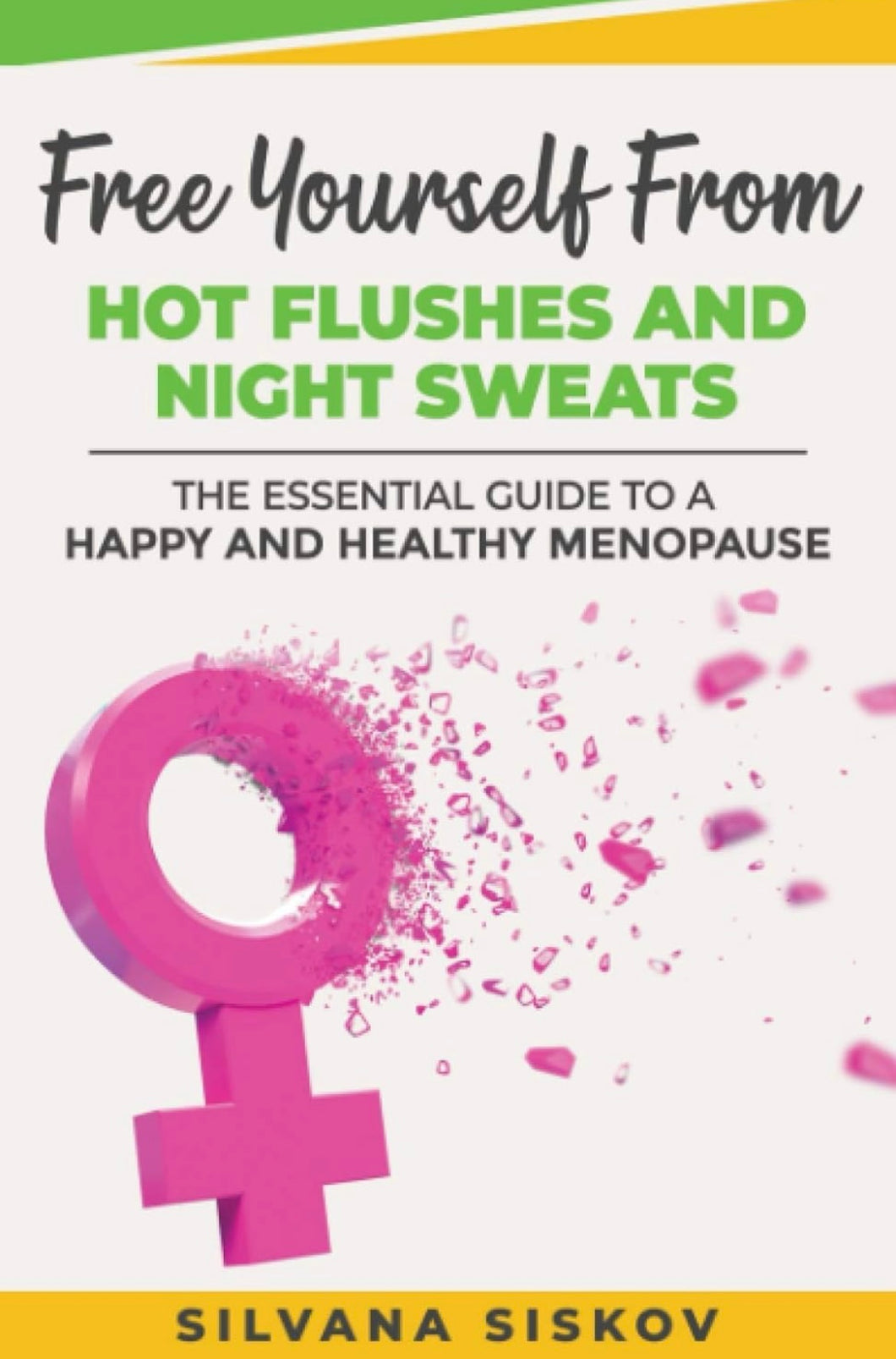 Free Yourself From Hot Flushes and Night Sweats: The Essential Guide to a Happy and Healthy Menopause HALF PRICE RRP