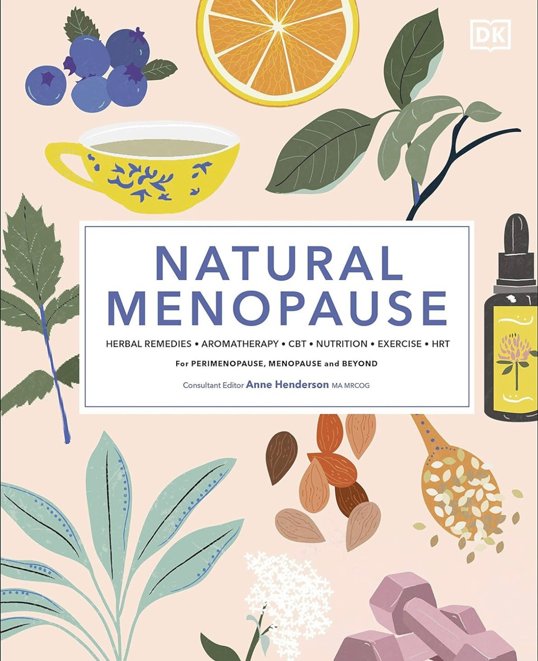 Natural Menopause: Herbal Remedies, Aromatherapy, CBT, Nutrition, Exercise, HRT...for Perimenopause, Menopause, and Beyond HALF PRICE RRP