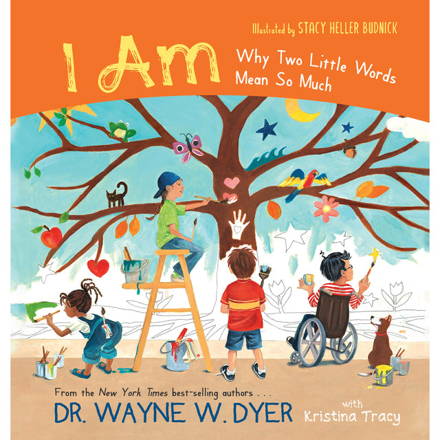 I AM: WHY TWO LITTLE WORDS MEAN SO MUCH BY DR WAYNE W. DYER