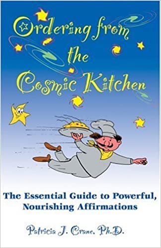 Ordering from the Cosmic Kitchen: The Essential Guide to Powerful, Nourishing Affirmations