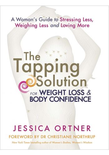 The Tapping Solution for Weight Loss and Body Confidence by Jessica Ortner