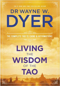 Living The Wisdom Of The Tao - Dr. Wayne W. Dyer